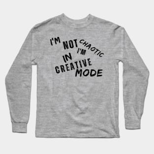 I'm Not Chaotic I'm In Creative Mode Life Instructions Long Sleeve T-Shirt